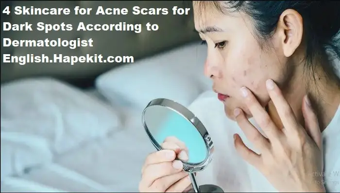 4 Skincare for Acne Scars for Dark Spots According to Dermatologist English.Hapekit.com